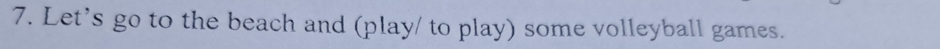 Let's go to the beach and (play/ to play) some volleyball games.