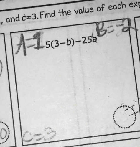 and c=3. Find the value of each ex
5(3-b)-25a