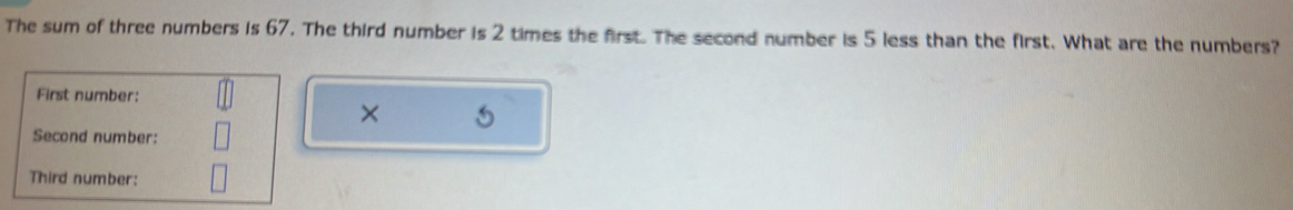 The sum of three numbers is 67. The third number is 2 times the first ...