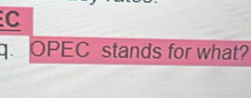 C
q OPEC stands for what?