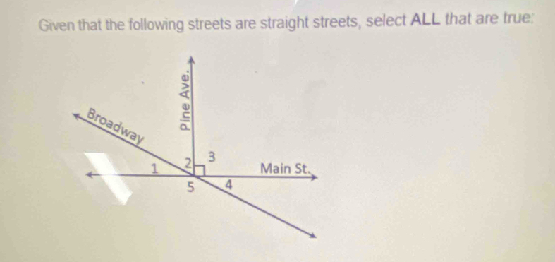 Given that the following streets are straight streets, select ALL that are true: