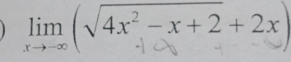 lim (√4x² − x +2 + 2x)