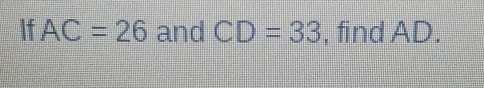 If AC=26 and CD=33 , find AD.