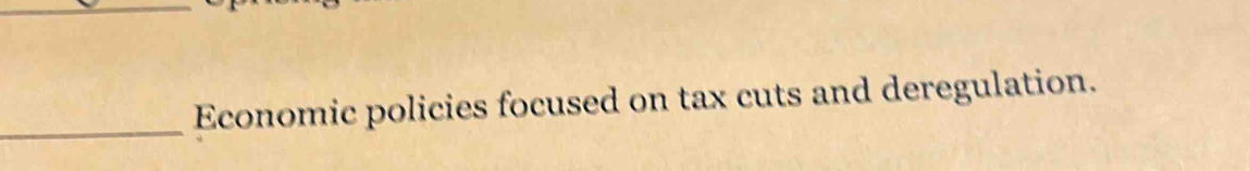 Solved: Economic policies focused on tax cuts and deregulation. [Economics]