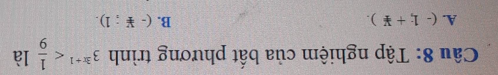 Tập nghiệm của bất phương trình 3^(3x+1) là
A. (-1;+not ≌ ). B. (-≌ ;1).