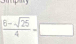 Simpity
 (6-sqrt(25))/4 =□