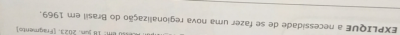 so em: 18 jun. 2023. [Fragmento] 
EXPLIQUE a necessidade de se fazer uma nova regionalização do Brasil em 1969.