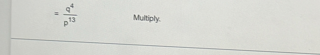 = q^4/p^(13)  Multiply.