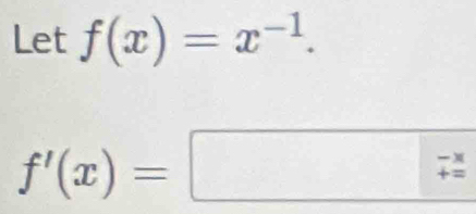 Let f(x)=x^(-1).
f'(x)= :□ -x