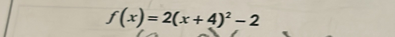 f(x)=2(x+4)^2-2