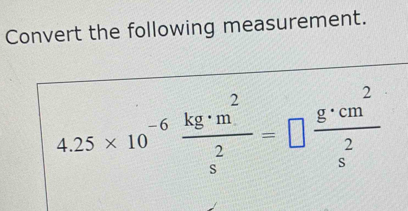 Solved: Convert the following measurement. 4.25* 10^(-6) kg· m^2/s^2 ...