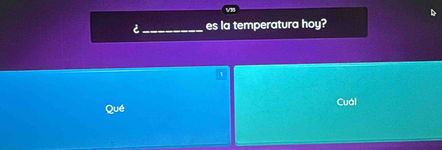 es la temperatura hoy? 
1 
Cuál 
Qué