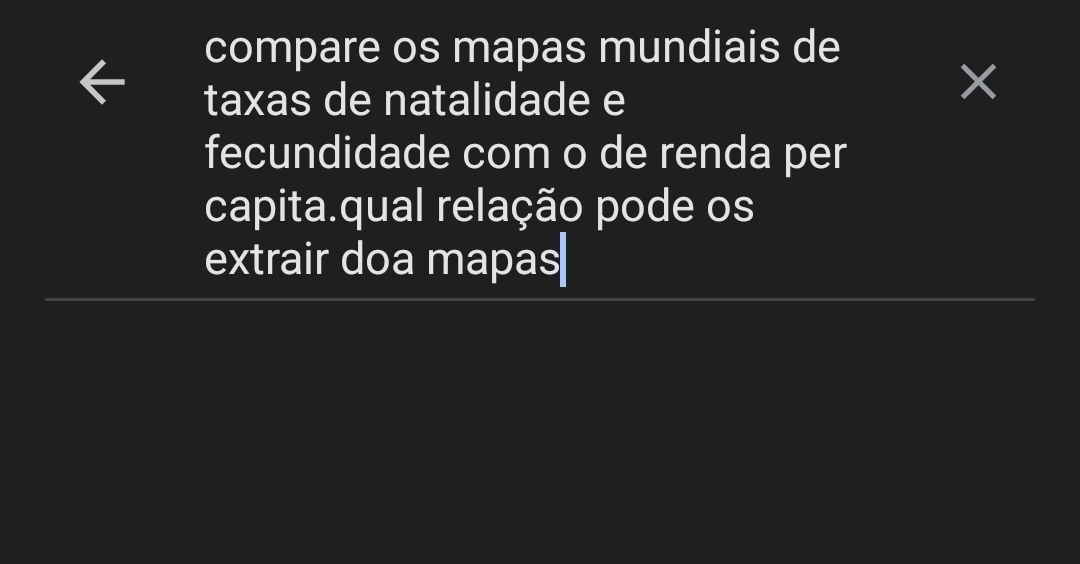 compare os mapas mundiais de 
taxas de natalidade e 
× 
fecundidade com o de renda per 
capita.qual relação pode os 
extrair doa mapas|