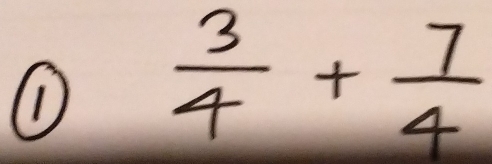 (1)
 3/4 + 7/4 