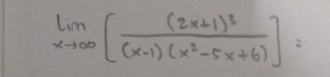 limlimits _xto ∈fty [frac (2x+1)^3(x-1)(x^2-5x+6)]=