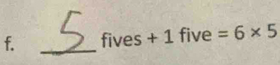 fives+ 1 five =6* 5