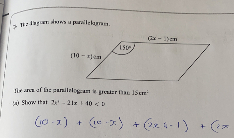 The diagram shows a parallelogram..
The area of the parallelogram is greater than 15cm^2
(a) Show that 2x^2-21x+40<0</tex>