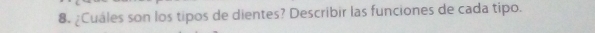 8.¿Cuales son los tipos de dientes? Describir las funciones de cada tipo.