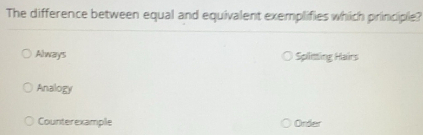 Solved: The difference between equal and equivalent exemplifies which ...
