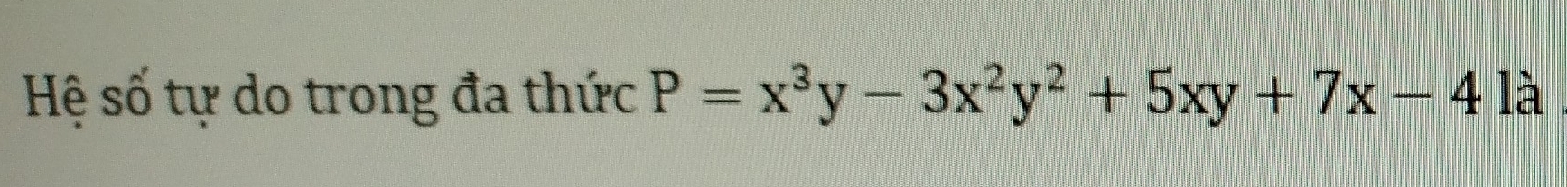 Hệ số tự do trong đa thức P=x^3y-3x^2y^2+5xy+7x-41a