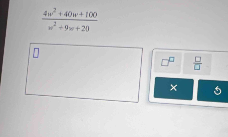  (4w^2+40w+100)/w^2+9w+20 
□^(□)  □ /□   
×