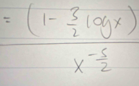 =frac (1- 3/2 log x)xfrac - 5/2 