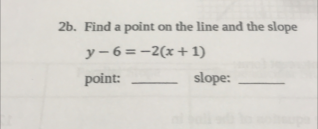 Find a point on the line and the slope
y-6=-2(x+1)
point: _slope:_