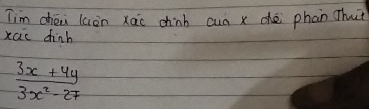 Tim chéi laòn xao chinb cuà x dè phan Thut 
xac chinh
 (3x+4y)/3x^2-27 