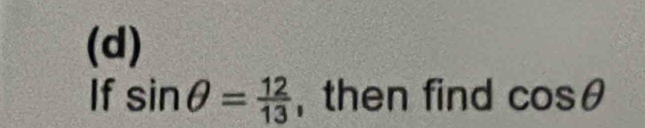 If sin θ = 12/13  , then find cos θ