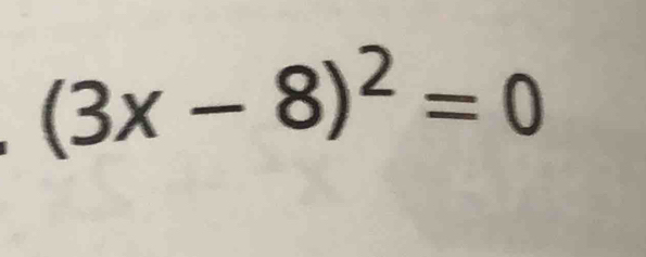 (3x-8)^2=0