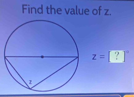 Find the value of z.
z=[?]^circ 