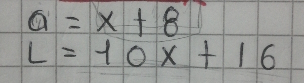 a=x+8
L=10x+16