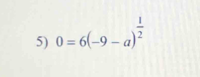 0=6(-9-a)^ 1/2 