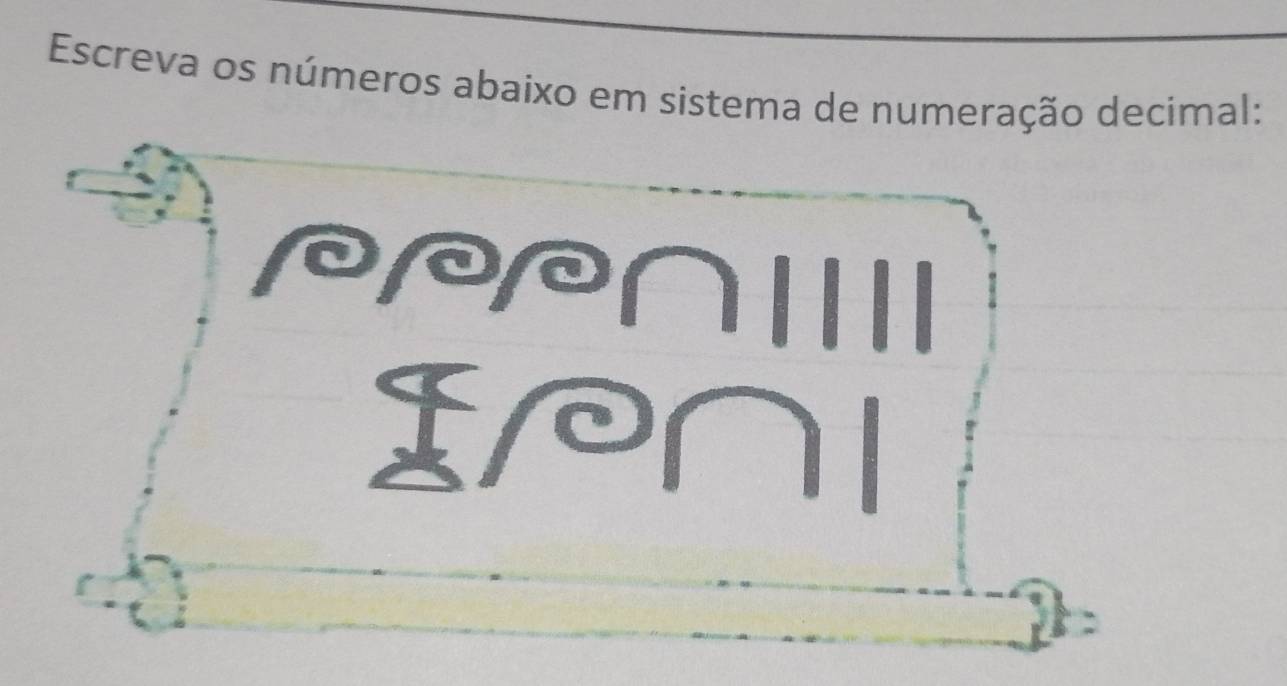 Escreva os números abaixo em sistema de numeração decimal: 
a