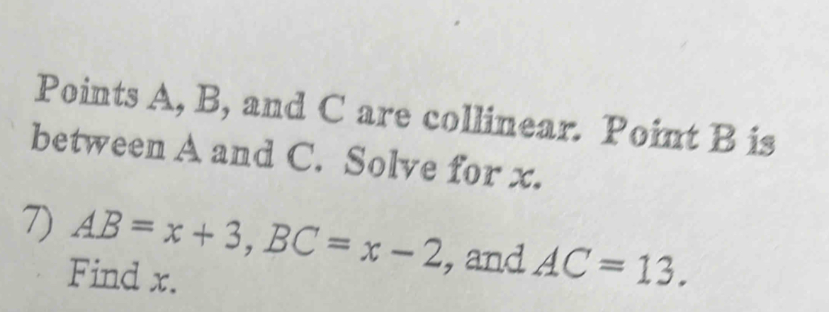 Points A, B, and C are collinear. Point B is between A and C. Solve for ...
