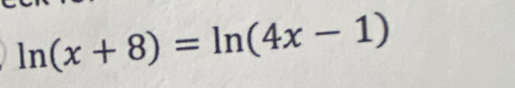 ln (x+8)=ln (4x-1)