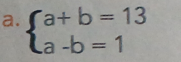 beginarrayl a+b=13 a-b=1endarray.