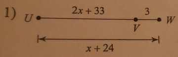 U
2x+33 3
W
V
x+24
1