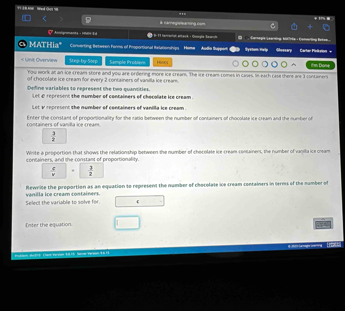 11:28 AM Wed Oct 16 .. 
# carnegielearning.com 
* Assignments - HMH Ed ) 9-11 terrorist attack - Google Search □-_ Carnegie Learning: MATHia - Converting Betwe... 
MATHia* Converting Between Forms of Proportional Relationships Home Audio Support System Help Glossary Carter Pinkston