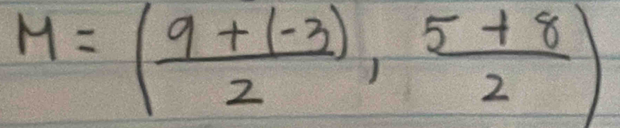 M=( (9+(-3))/2 , (5+8)/2 )