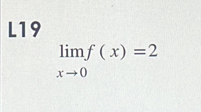 L19
limlimits _xto 0f(x)=2