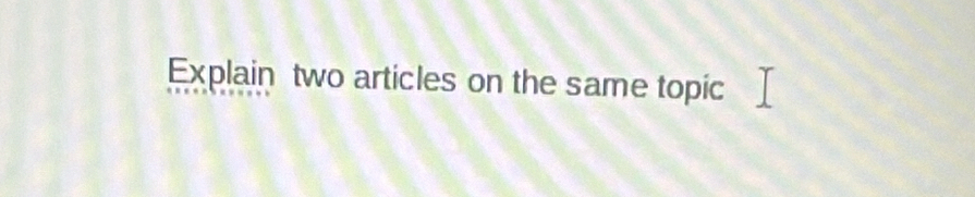 Explain two articles on the same topic