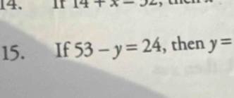 11 || 4+x-
15. If 53-y=24 , then y=