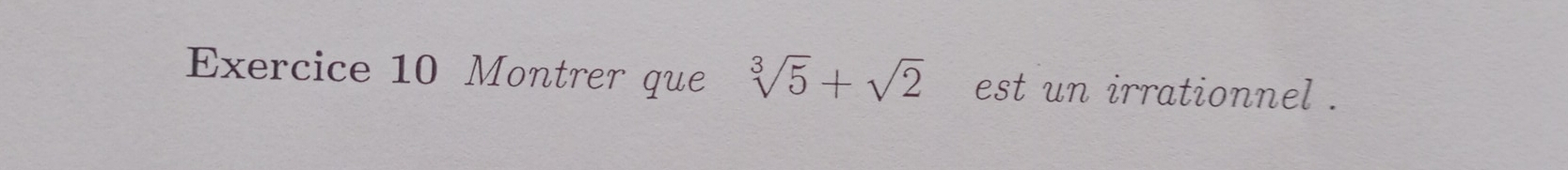 Montrer que sqrt[3](5)+sqrt(2) est un irrationnel .