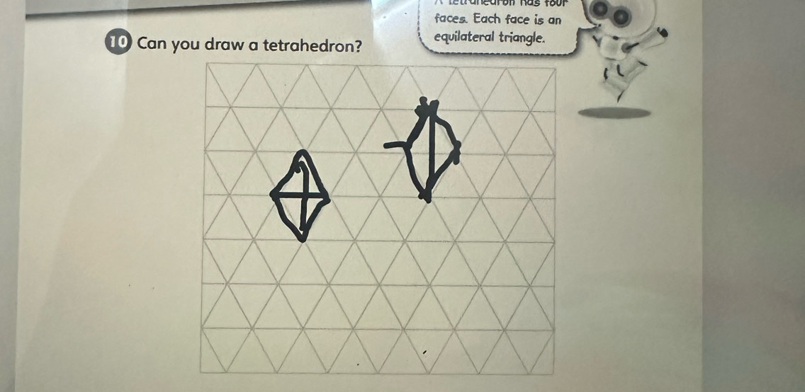 faces. Each face is an
10 Can you draw a tetrahedron? equilateral triangle.