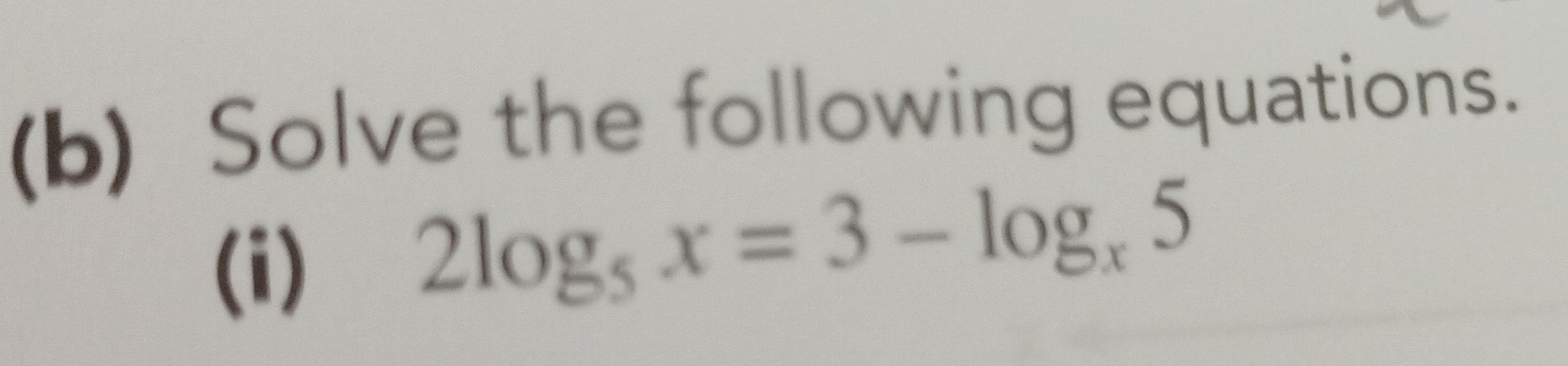 Solve the following equations. 
(i) 2log _5x=3-log _x5