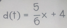 d(t)= 5/6 x+4