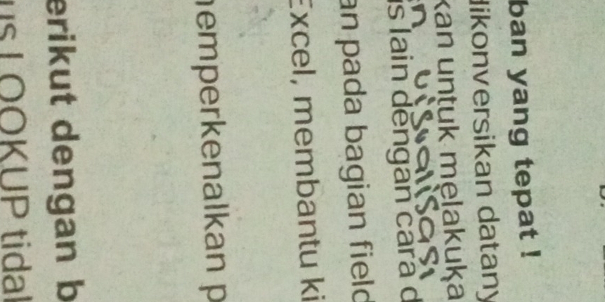 ban yang tepat ! 
dikonversikan datany 
kan untuk melakuka 
is lain dēngan cara d 
an pada bagian field 
Excel, membantu ki 
emperkenalkan p
erikut dengan b 
s LOOKUP tidal