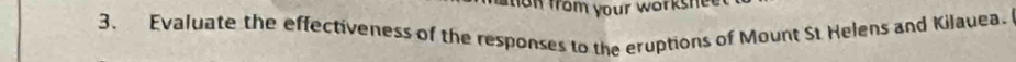 from your worksn 
3. Evaluate the effectiveness of the responses to the eruptions of Mount St Helens and Kilauea.