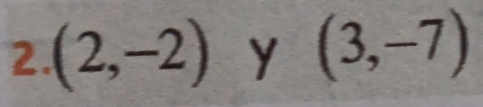 (2,-2) y (3,-7)